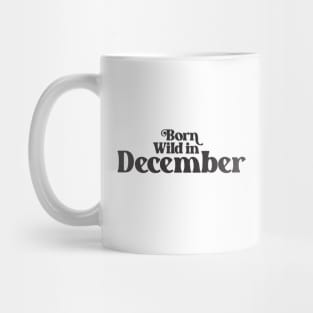 Born Wild in December - Birth Month - Birthday Mug